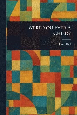 Floyd Dell - Were You Ever a Child?, Häftad