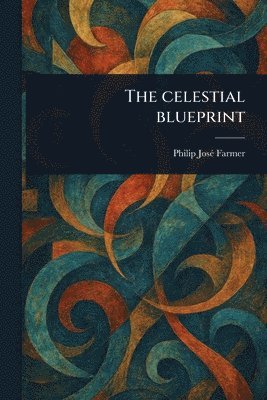 Philip José Farmer - Celestial Blueprint, Häftad