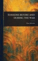bokomslag Soissons Before and During the War