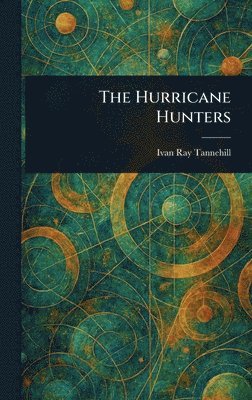 Ivan Ray Tannehill - Hurricane Hunters, Inbunden