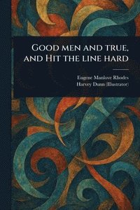bokomslag Good Men and True, and Hit the Line Hard