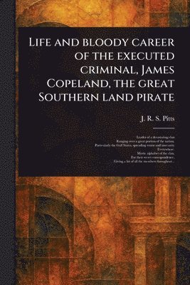 J R S (James Robert Soda) Pitts, J. R. S. (James Robert Soda) Pitts - Life and Bloody Career of the Executed Criminal, James Copeland, the Great Southern Land Pirate, Häftad