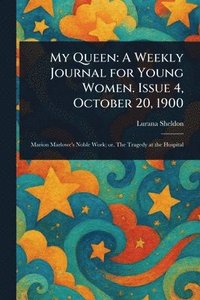 bokomslag My Queen: A Weekly Journal for Young Women. Issue 4, October 20, 1900