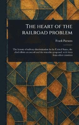 Frank Parsons - Heart of the Railroad Problem, Inbunden