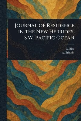 bokomslag Journal of Residence in the New Hebrides, S.W. Pacific Ocean