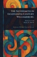 bokomslag The Silversmith in Eighteenth-Century Williamsburg