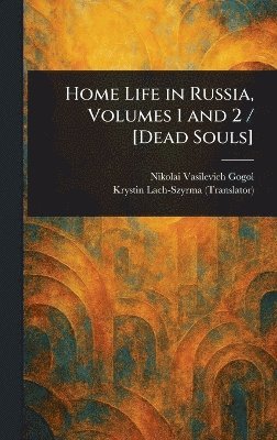 bokomslag Home Life in Russia, Volumes 1 and 2 / [Dead Souls]