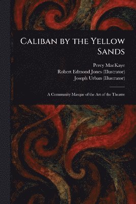 Percy Mackaye, Robert Edmond Jones, Joseph Urban - Caliban by the Yellow Sands, Häftad