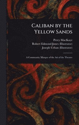 Percy Mackaye, Robert Edmond Jones, Joseph Urban - Caliban by the Yellow Sands, Inbunden