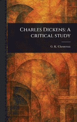 G K Chesterton - Charles Dickens, Inbunden