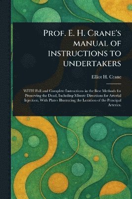 bokomslag Prof. E. H. Crane's Manual of Instructions to Undertakers