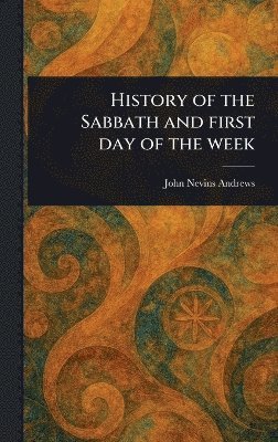 History of the Sabbath and First Day of the Week