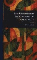bokomslag The Unfinished Programme of Democracy