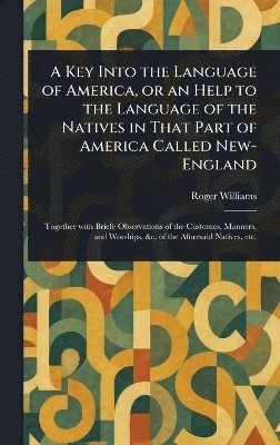 Roger Williams - Key Into the Language of America, or an Help to the Language of the Natives in That Part of America Called New-England, Inbunden