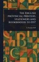 bokomslag English Provincial Printers, Stationers and Bookbinders to 1557