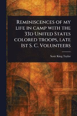 bokomslag Reminiscences of My Life in Camp With the 33d United States Colored Troops, Late 1st S. C. Volunteers