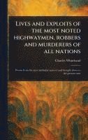 bokomslag Lives and Exploits of the Most Noted Highwaymen, Robbers and Murderers of All Nations