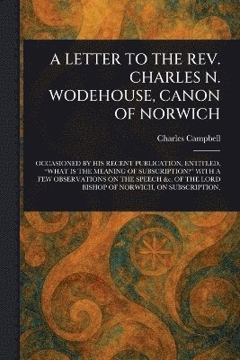 Charles Campbell - Letter to the Rev. Charles N. Wodehouse, Canon of Norwich, Häftad