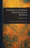 bokomslag The Battle of Wavre and Grouchy's Retreat