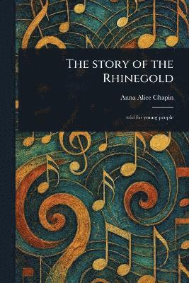 Anna Alice Chapin - Story of the Rhinegold, Häftad