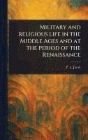 bokomslag Military and Religious Life in the Middle Ages and at the Period of the Renaissance