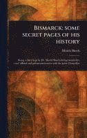 bokomslag Bismarck: Some Secret Pages of His History