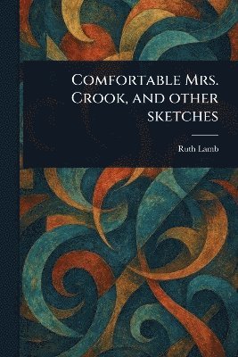 Ruth Lamb - Comfortable Mrs. Crook, and Other Sketches, Häftad