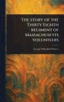 bokomslag Story of the Thirty Eighth Regiment of Massachusetts Volunteers