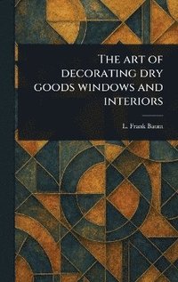 bokomslag Art of Decorating Dry Goods Windows and Interiors