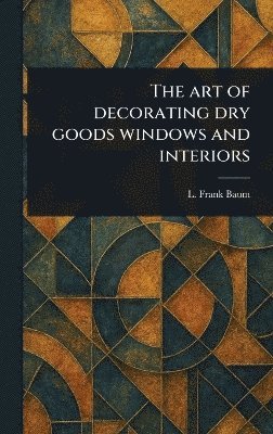 bokomslag Art of Decorating Dry Goods Windows and Interiors