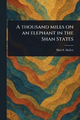 bokomslag Thousand Miles on an Elephant in the Shan States