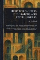 bokomslag Hints for Painters, Decorators, and Paper-hangers.