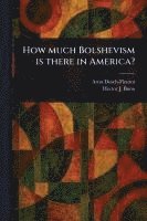 bokomslag How Much Bolshevism is There in America?