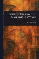 bokomslag George Borrow, the Man and His Work
