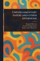 bokomslag Unparliamentary Papers and Other Diversions