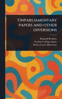 bokomslag Unparliamentary Papers and Other Diversions