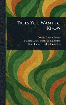 Donald Culross Peattie, François André Michaux, Ethel Bonney Taylor - Trees You Want to Know, Inbunden