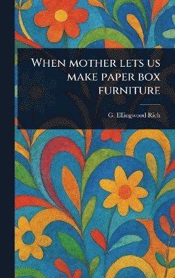 bokomslag When Mother Lets Us Make Paper Box Furniture