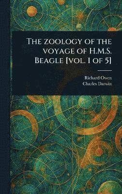 bokomslag Zoology of the Voyage of H.M.S. Beagle [vol. 1 of 5]
