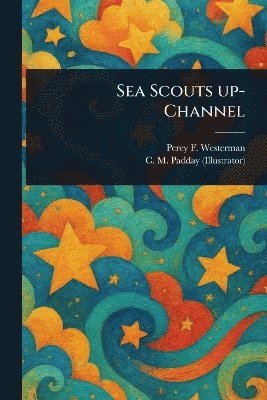 Percy F (Percy Francis) Westerman, C M (Charles Murray) Padday - Sea Scouts Up-Channel, Häftad