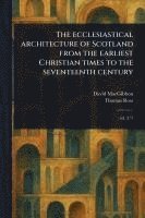 bokomslag Ecclesiastical Architecture of Scotland From the Earliest Christian Times to the Seventeenth Century