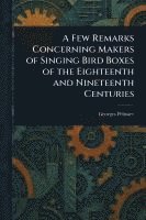 bokomslag A Few Remarks Concerning Makers of Singing Bird Boxes of the Eighteenth and Nineteenth Centuries