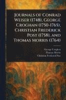bokomslag Journals of Conrad Weiser (1748), George Croghan (1750-1765), Christian Frederick Post (1758), and Thomas Morris (1764)