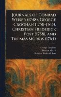 bokomslag Journals of Conrad Weiser (1748), George Croghan (1750-1765), Christian Frederick Post (1758), and Thomas Morris (1764)