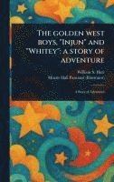 bokomslag The Golden West Boys, "Injun" and "Whitey"
