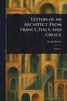 bokomslag Letters of an Architect, From France, Italy, and Greece