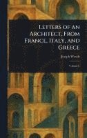 bokomslag Letters of an Architect, From France, Italy, and Greece