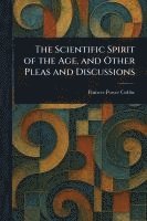 bokomslag Scientific Spirit of the Age, and Other Pleas and Discussions