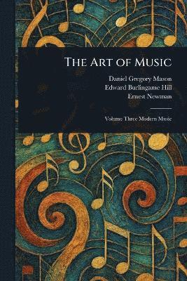Daniel Gregory Mason, Edward Burlingame Hill, Ernest Newman - Art of Music, Häftad
