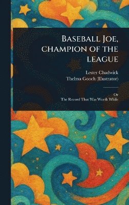 Lester Chadwick, Thelma Gooch - Baseball Joe, Champion of the League, Inbunden